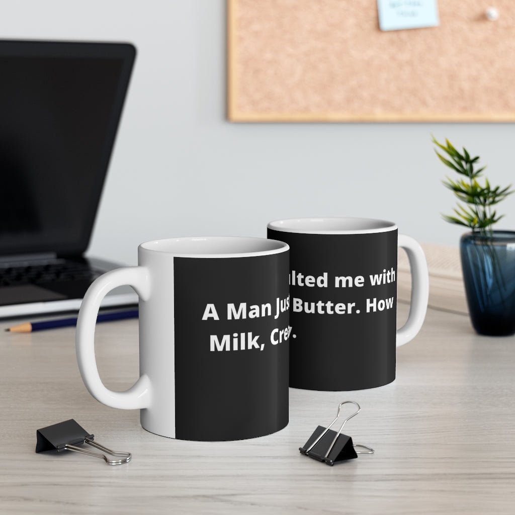 "A man just assaulted me with milk, cream and butter. How dairy." black mug - The Mug GalleryMug