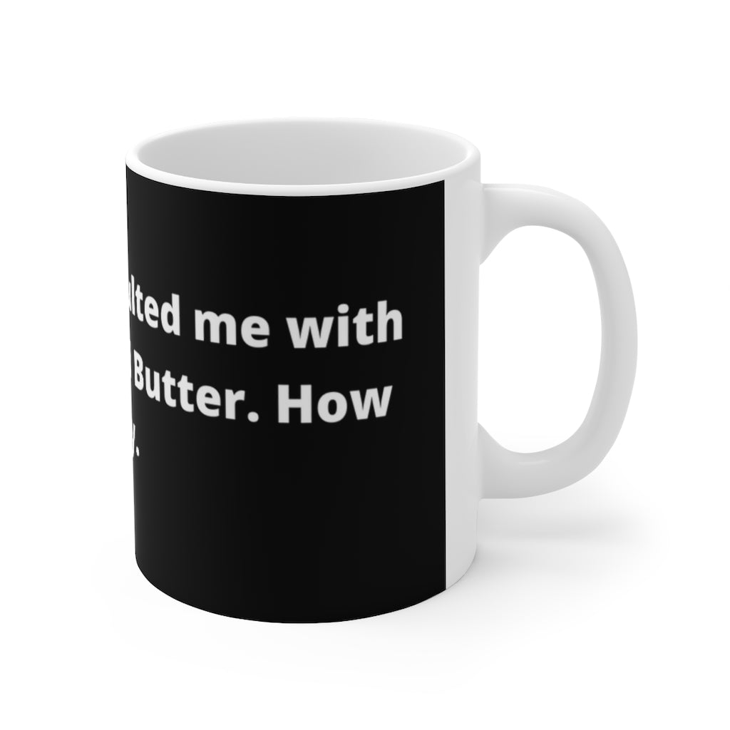 "A man just assaulted me with milk, cream and butter. How dairy." black mug - The Mug GalleryMug