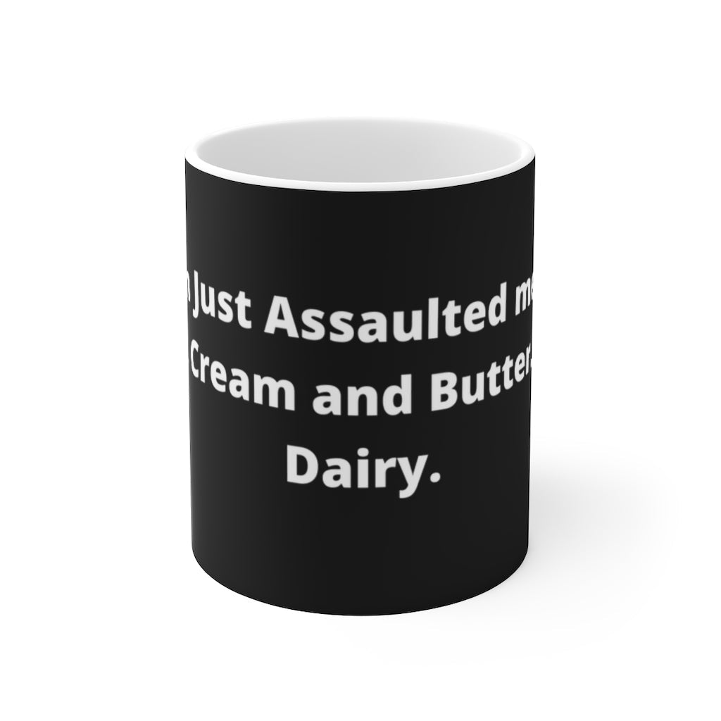 "A man just assaulted me with milk, cream and butter. How dairy." black mug - The Mug GalleryMug