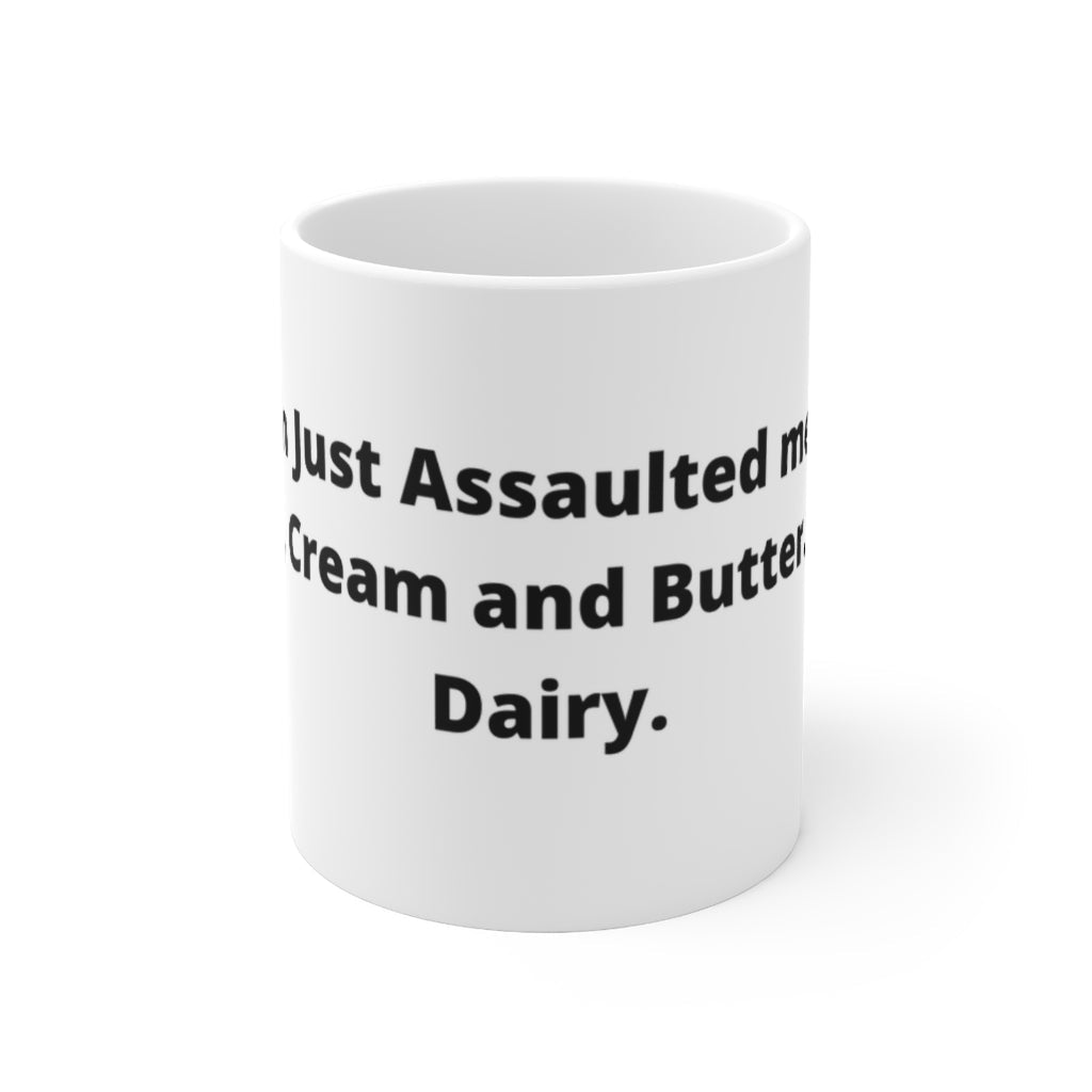 "A man just assaulted me with milk, cream and butter. How dairy." white mug - The Mug GalleryMug