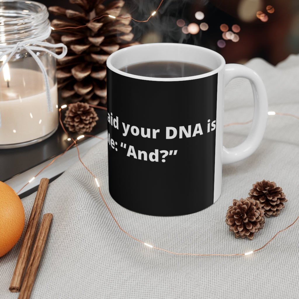 "Doctor: “Sir, I’m afraid your DNA is backwards.” Me: “And?” black mug 11oz