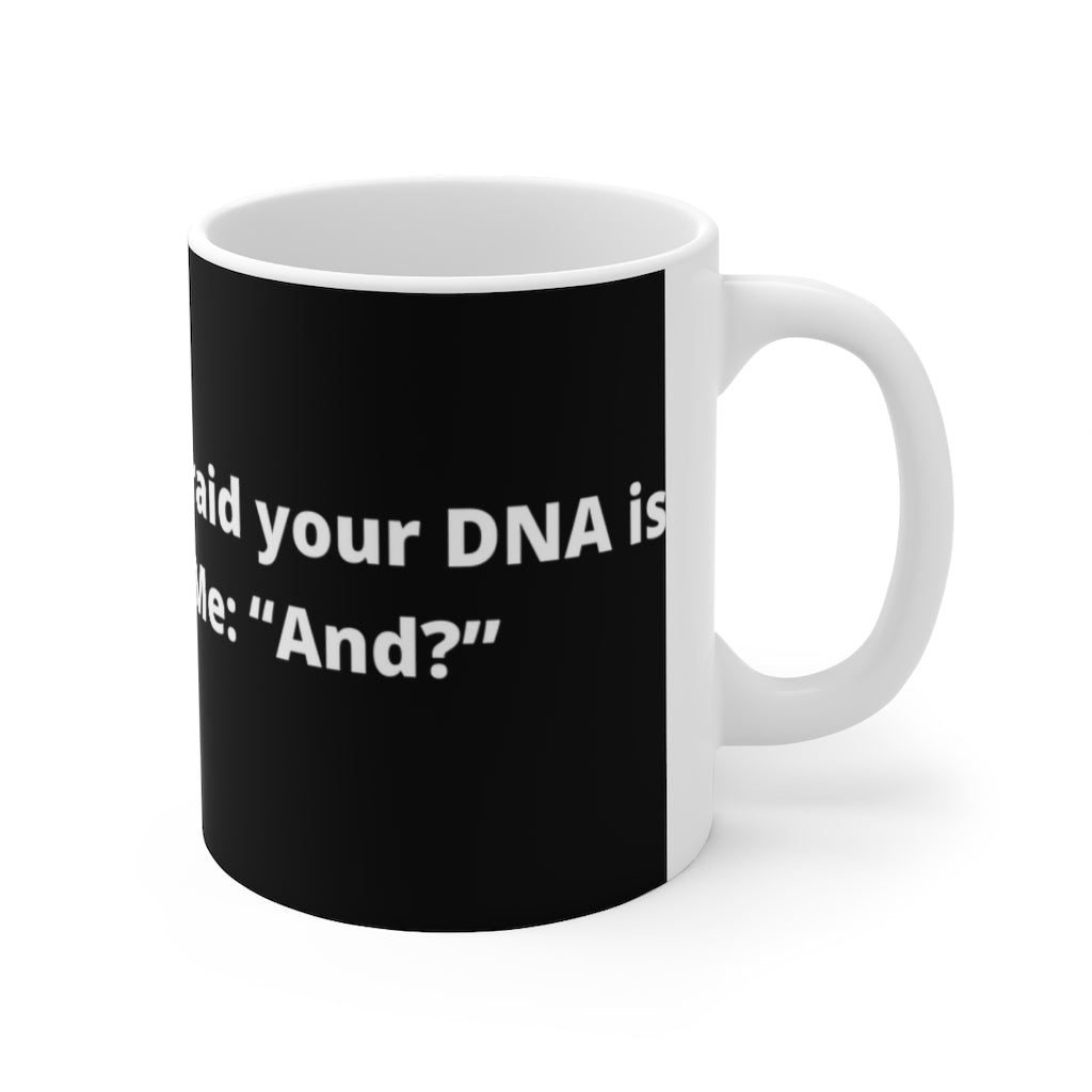 "Doctor: “Sir, I’m afraid your DNA is backwards.” Me: “And?” black mug 11oz