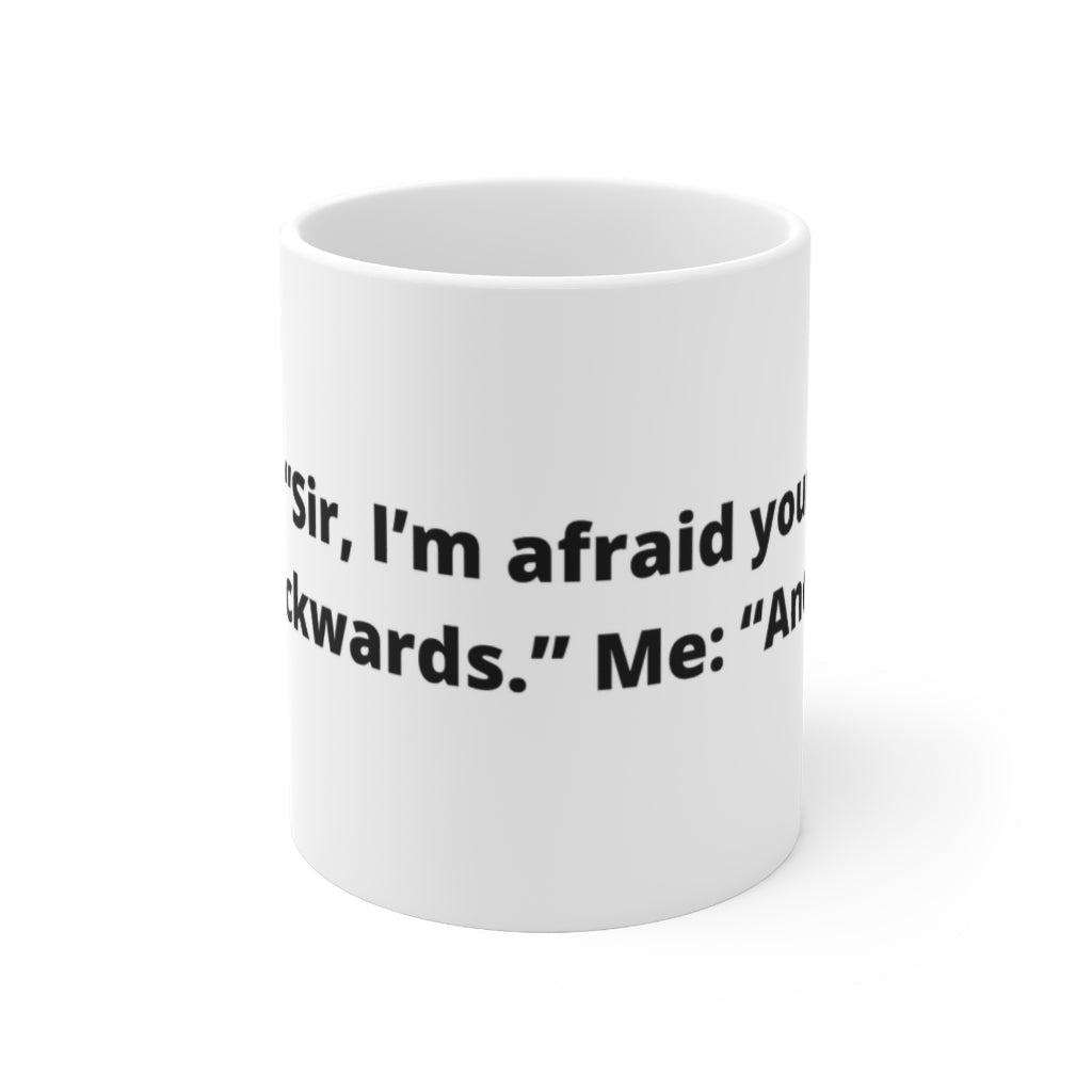 "Doctor: “Sir, I’m afraid your DNA is backwards.” Me: “And?” white mug 11oz