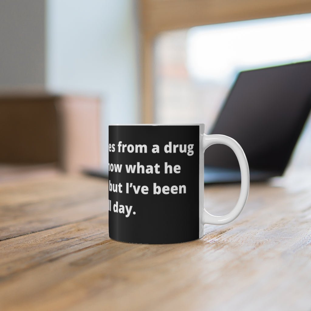 “I bought some shoes from a drug dealer. I don’t know what he laced them with, but I’ve been tripping all day." black mug -