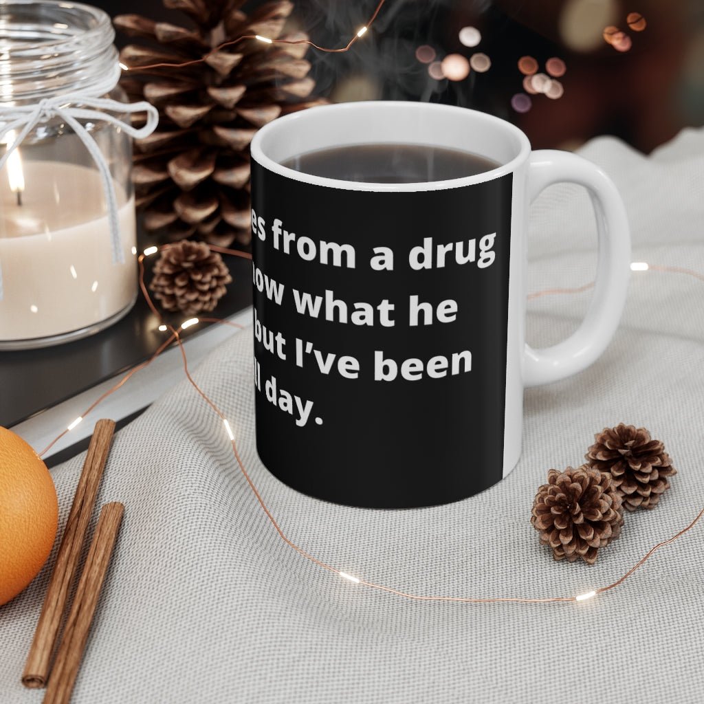 “I bought some shoes from a drug dealer. I don’t know what he laced them with, but I’ve been tripping all day." black mug -