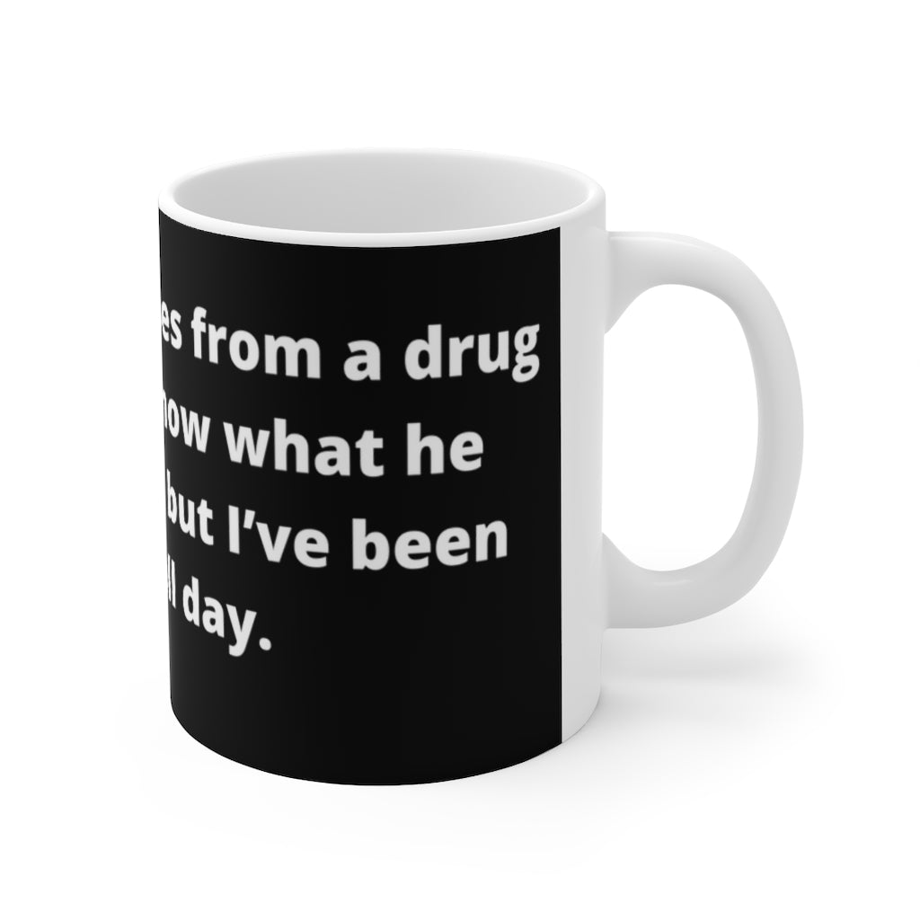 “I bought some shoes from a drug dealer. I don’t know what he laced them with, but I’ve been tripping all day." black mug -