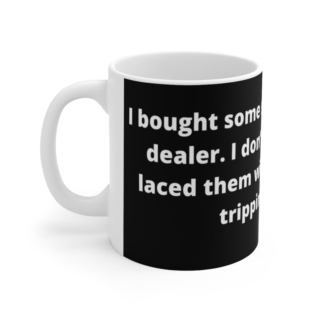 “I bought some shoes from a drug dealer. I don’t know what he laced them with, but I’ve been tripping all day." black mug -