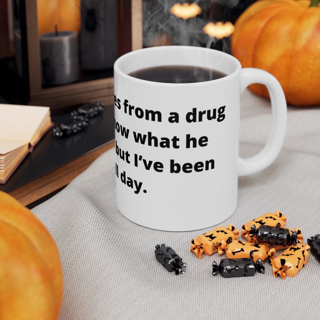 “I bought some shoes from a drug dealer. I don’t know what he laced them with, but I’ve been tripping all day." white mug