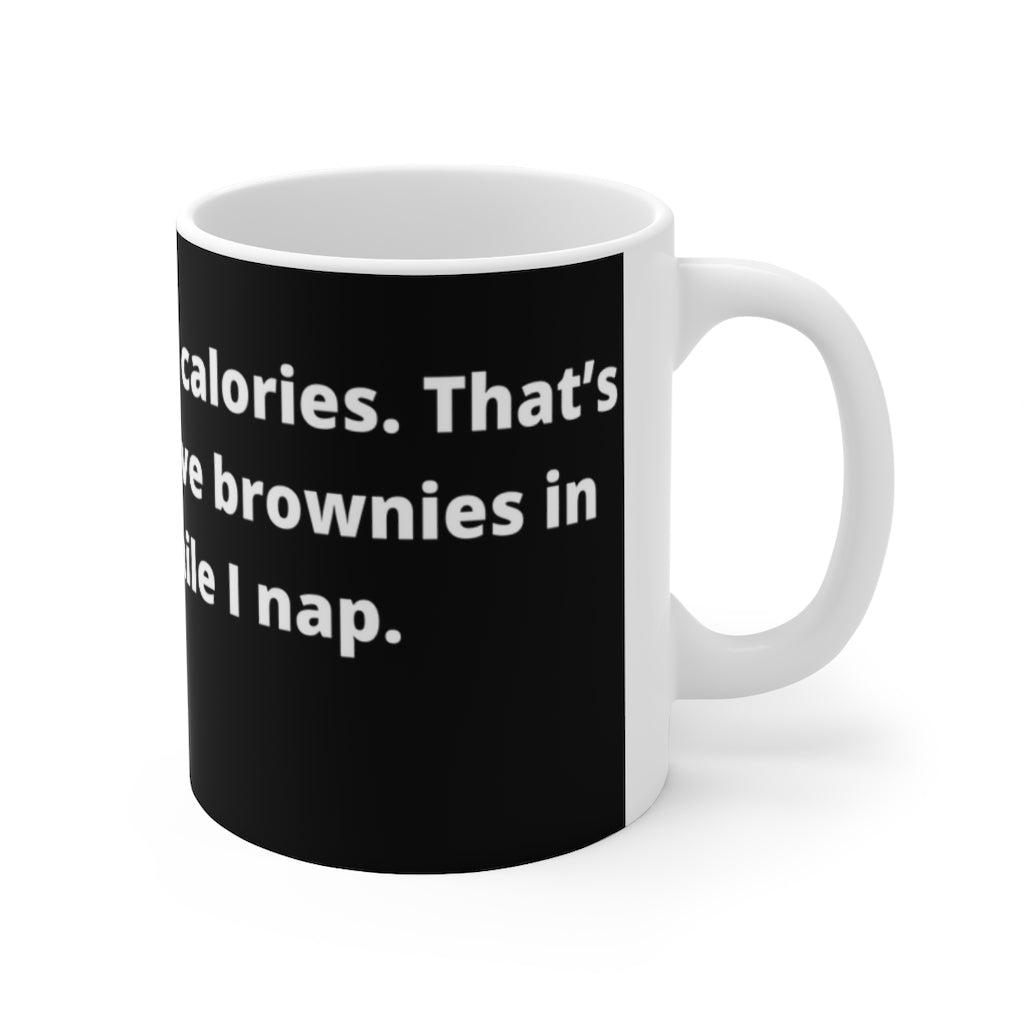 "I Just burned 2,000 calories. That’s the last time I leave brownies in the oven while I nap." black Mug -