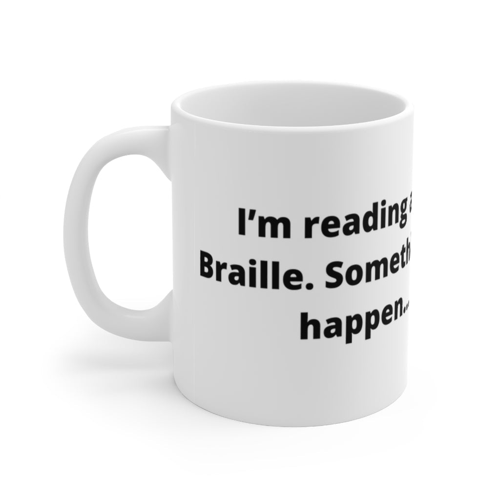 "I’m reading a horror story in Braille. Something bad is about to happen… I can feel it." white mug