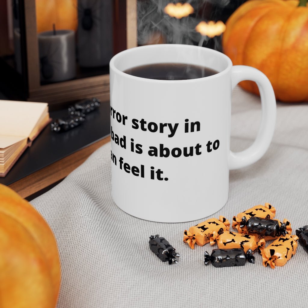 "I’m reading a horror story in Braille. Something bad is about to happen… I can feel it." white mug