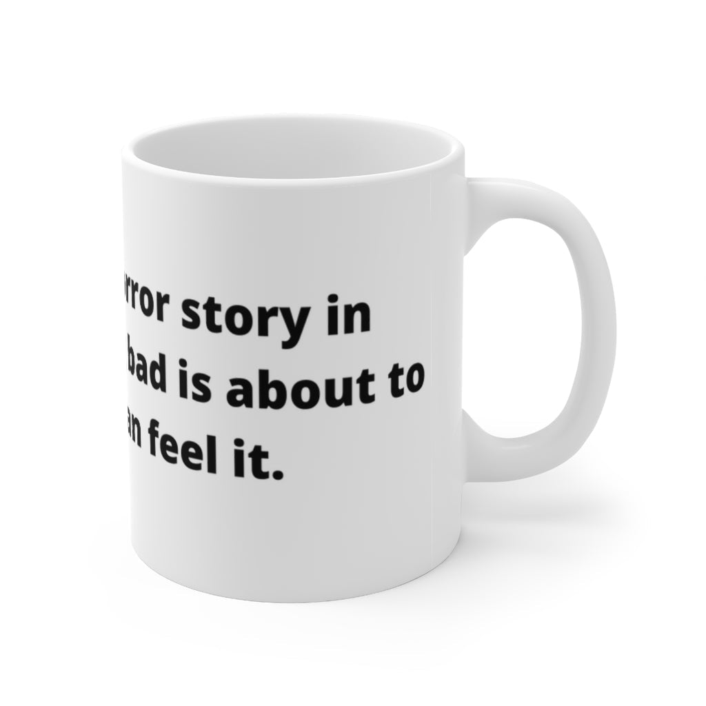 "I’m reading a horror story in Braille. Something bad is about to happen… I can feel it." white mug