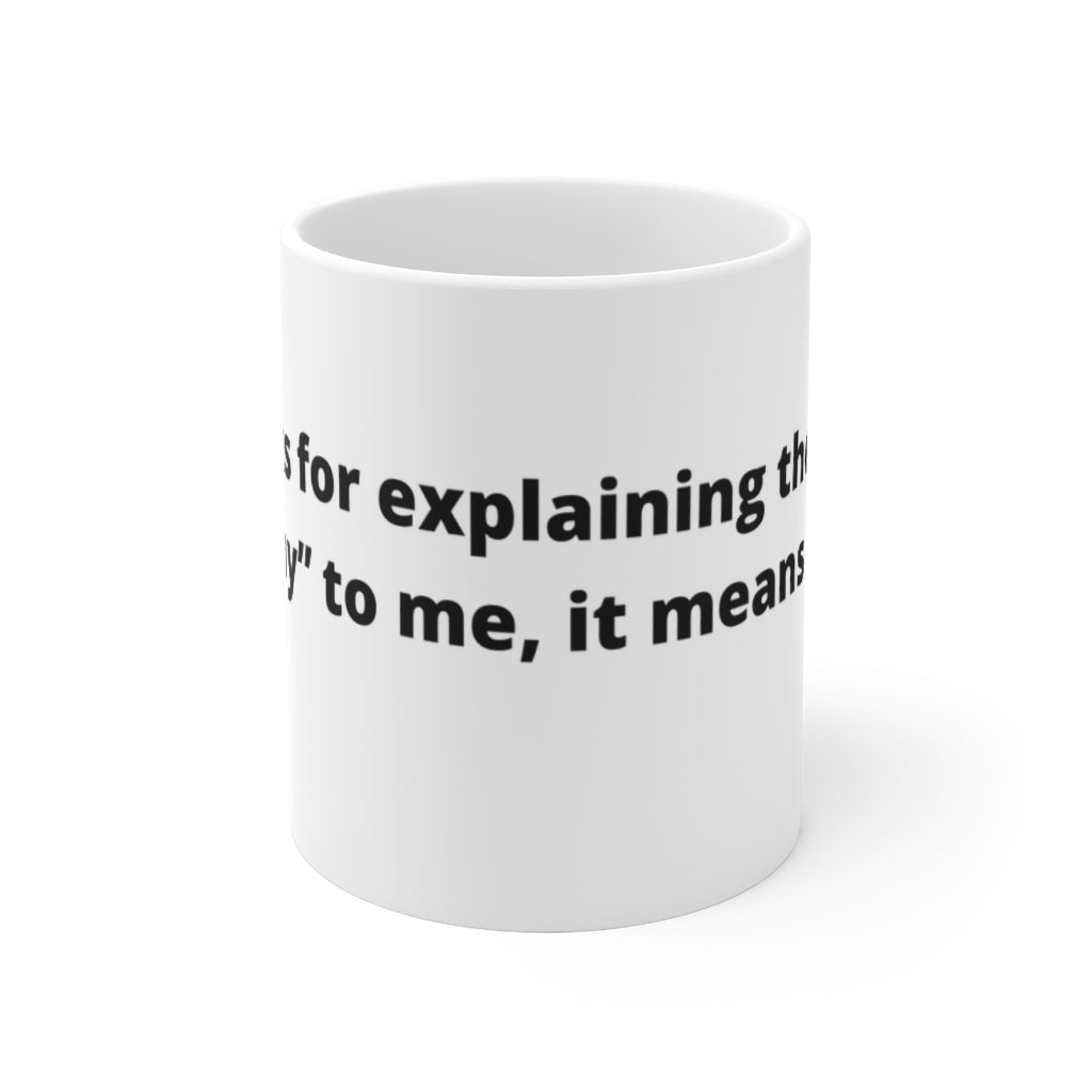 "Thanks for explaining the word “many” to me, it means a lot." white mug - The Mug GalleryMug