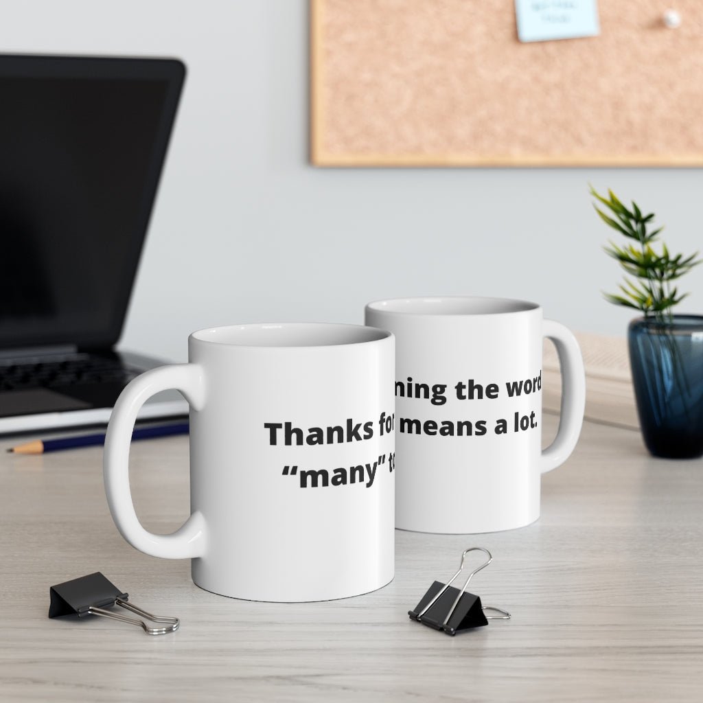 "Thanks for explaining the word “many” to me, it means a lot." white mug - The Mug GalleryMug