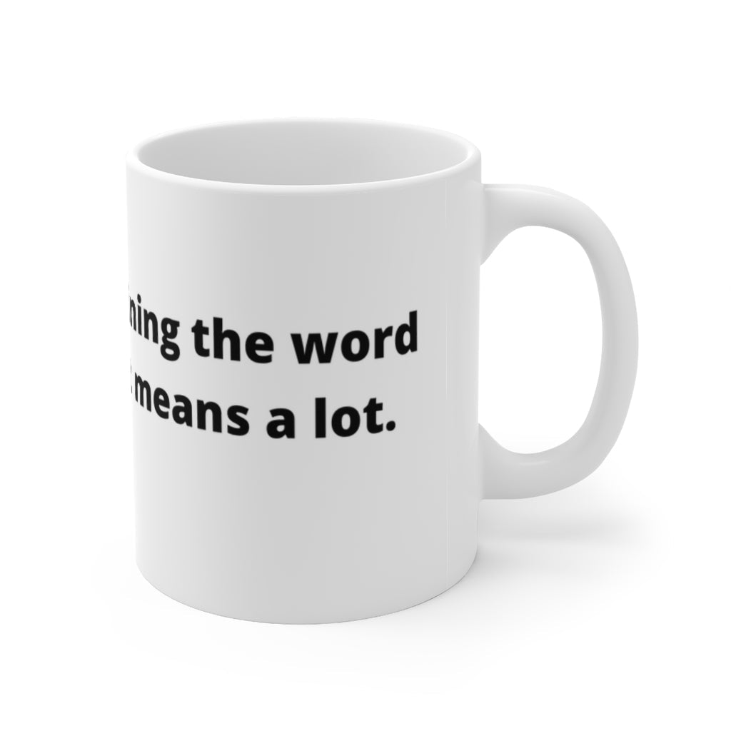 "Thanks for explaining the word “many” to me, it means a lot." white mug - The Mug GalleryMug